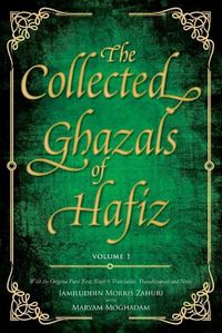 Cover image for The Collected Ghazals of Hafiz - Volume 1: With the Original Farsi Poems, English Translation, Transliteration and Notes