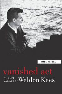 Cover image for Vanished Act: The Life and Art of Weldon Kees