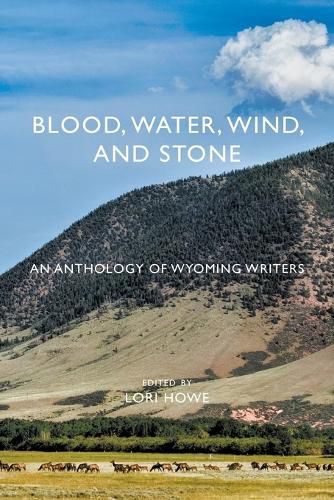 Cover image for Blood, Water, Wind, and Stone: An Anthology of Wyoming Writers