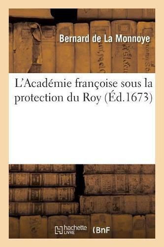 L'Academie Francoise Sous La Protection Du Roy