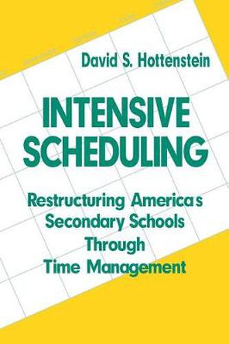 Cover image for Intensive Scheduling: Restructuring America's Secondary Schools Through Time Management