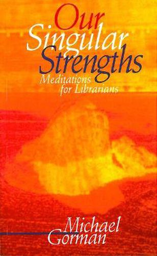 Cover image for Our Singular Strengths: Meditations for Librarians