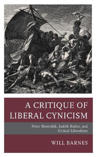 Cover image for A Critique of Liberal Cynicism: Peter Sloterdijk, Judith Butler, and Critical Liberalism