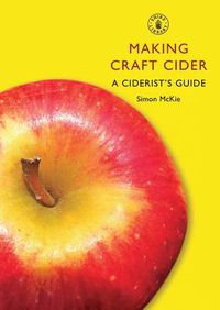 Cover image for Making Craft Cider: A Ciderist's Guide