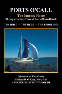 Cover image for Ports O'Call: The Journey Homethrough Harbors Three of Earth-Heart-Hearth the Hold - the Held - the Beholden