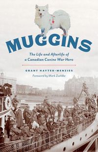 Cover image for Muggins: The Life and Afterlife of a Canadian Canine War Hero