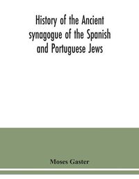 Cover image for History of the Ancient synagogue of the Spanish and Portuguese Jews