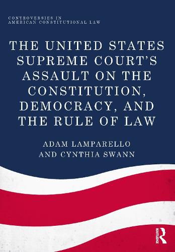 Cover image for The United States Supreme Court's Assault on the Constitution, Democracy, and the Rule of Law