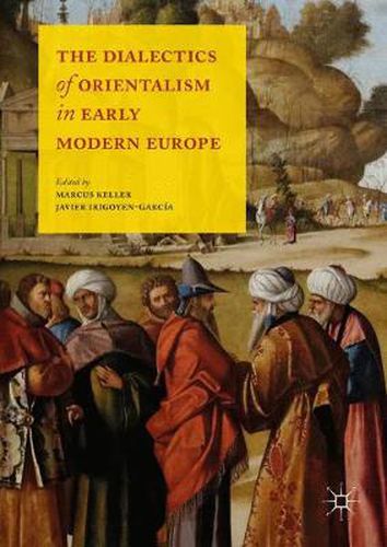 Cover image for The Dialectics of Orientalism in Early Modern Europe