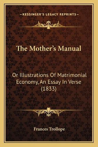 The Mother's Manual: Or Illustrations of Matrimonial Economy, an Essay in Verse (1833)