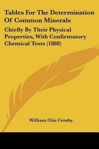 Cover image for Tables for the Determination of Common Minerals: Chiefly by Their Physical Properties, with Confirmatory Chemical Tests (1888)