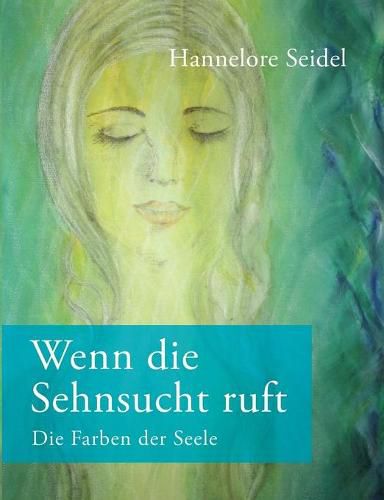 Cover image for Wenn die Sehnsucht ruft: Die Farben der Seele