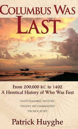 Cover image for Columbus Was Last: From 200,000 B.C. to 1492, a Heretical History of Who Was First.