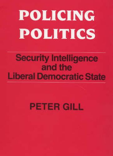 Cover image for Policing Politics: Security Intelligence and the Liberal Democratic State