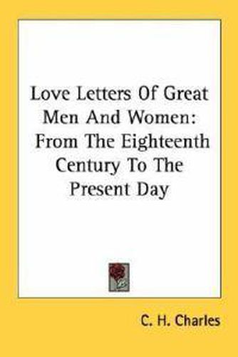 Cover image for Love Letters of Great Men and Women: From Eigteenth Century to Present