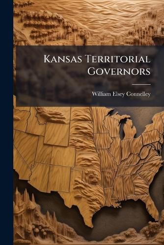Cover image for Kansas Territorial Governors