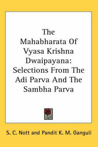 Cover image for The Mahabharata of Vyasa Krishna Dwaipayana: Selections from the Adi Parva and the Sambha Parva