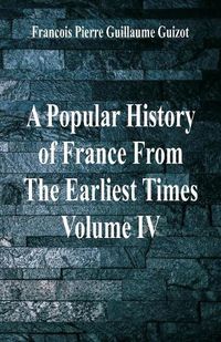 Cover image for A Popular History of France From The Earliest Times