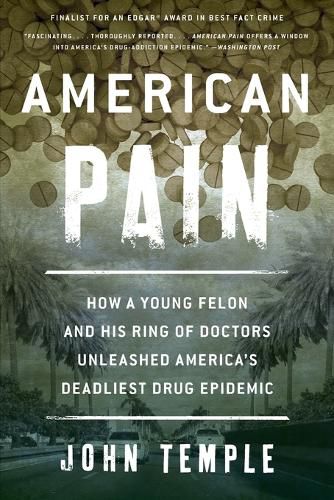 American Pain: How a Young Felon and His Ring of Doctors Unleashed America's Deadliest Drug Epidemic