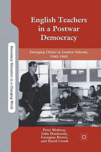 Cover image for English Teachers in a Postwar Democracy: Emerging Choice in London Schools, 1945-1965