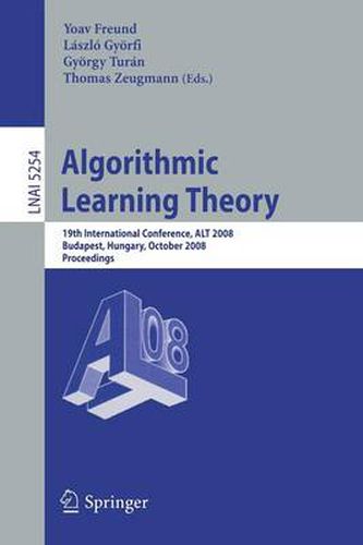 Cover image for Algorithmic Learning Theory: 19th International Conference, ALT 2008, Budapest, Hungary, October 13-16, 2008, Proceedings