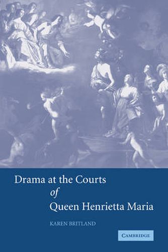 Cover image for Drama at the Courts of Queen Henrietta Maria