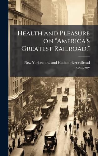 Cover image for Health and Pleasure on "America's Greatest Railroad."