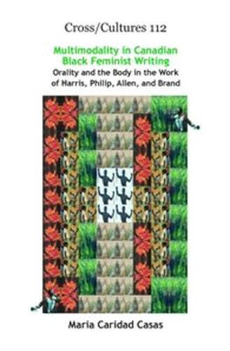 Cover image for Multimodality in Canadian Black Feminist Writing: Orality and the Body in the Work of Harris, Philip, Allen, and Brand