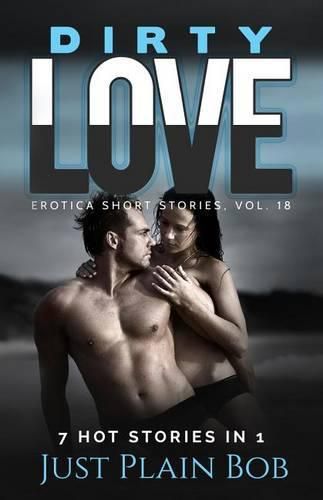 Dirty Love: 7 Hot Stories In 1