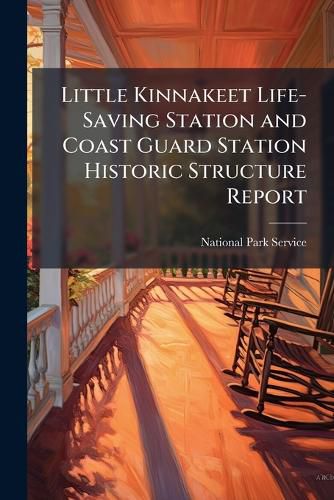 Cover image for Little Kinnakeet Life-Saving Station and Coast Guard Station Historic Structure Report