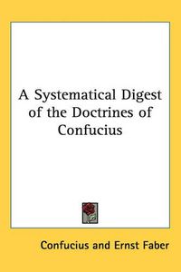 Cover image for A Systematical Digest of the Doctrines of Confucius