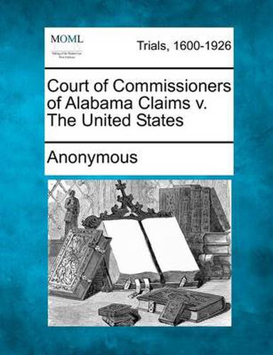 Cover image for Court of Commissioners of Alabama Claims V. the United States