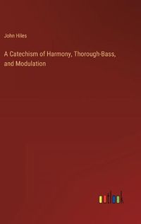 Cover image for A Catechism of Harmony, Thorough-Bass, and Modulation