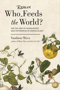 Cover image for Who Really Feeds the World?: The Failures of Agribusiness and the Promise of Agroecology