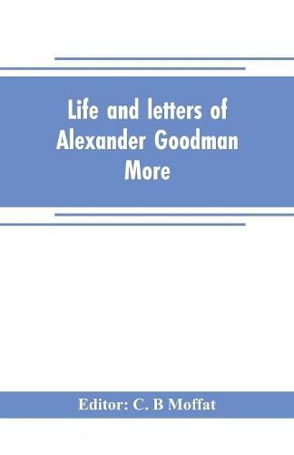 Cover image for Life and letters of Alexander Goodman More, with selections from his zoological and botanical writings