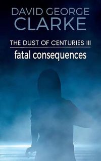 Cover image for Fatal Consequences: The Dust of Centuries III