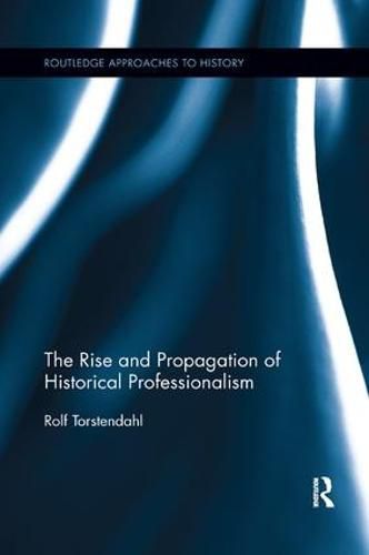 Cover image for The Rise and Propagation of Historical Professionalism