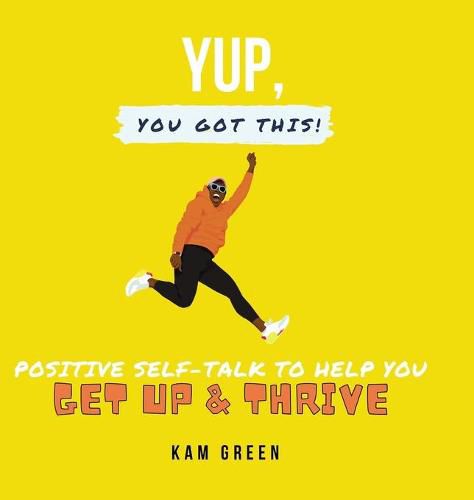 Cover image for Yup, You Got This!: Positive Self-Talk to Help You Get Up & Thrive