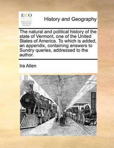 Cover image for The Natural and Political History of the State of Vermont, One of the United States of America. to Which Is Added, an Appendix, Containing Answers to Sundry Queries, Addressed to the Author.