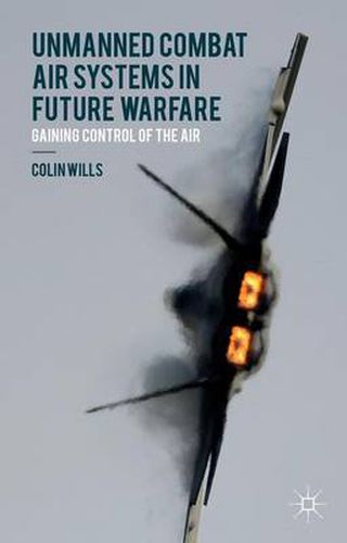 Cover image for Unmanned Combat Air Systems in Future Warfare: Gaining Control of the Air