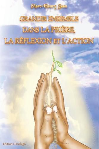 Cover image for Grandir Ensemble dans la Priere, la Reflexion, et l'Action