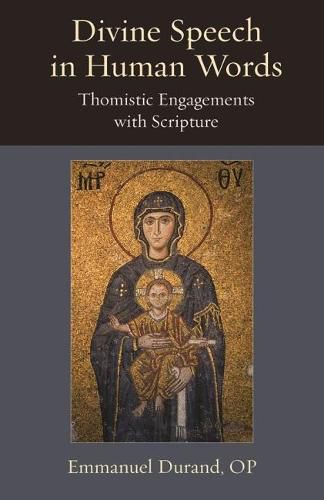 Cover image for Divine Speech in Human Words: Thomistic Engagement with Scripture