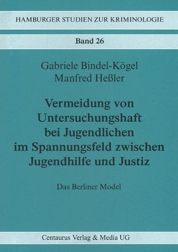 Cover image for Vermeidung von Untersuchungshaft bei Jugendlichen im Spannungsfeld zwischen Jugendhilfe und Justiz: Das Berliner Modell