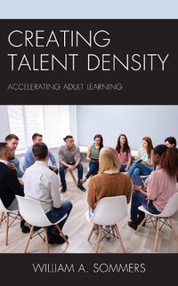 Cover image for Creating Talent Density: Accelerating Adult Learning