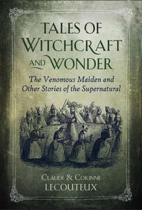 Cover image for Tales of Witchcraft and Wonder: The Venomous Maiden and Other Stories of the Supernatural