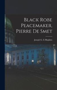 Cover image for Black Robe Peacemaker, Pierre De Smet