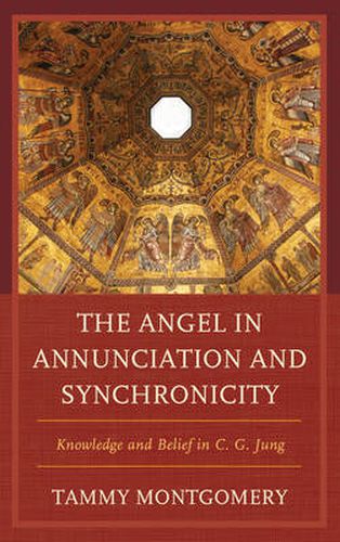 Cover image for The Angel in Annunciation and Synchronicity: Knowledge and Belief in C.G. Jung