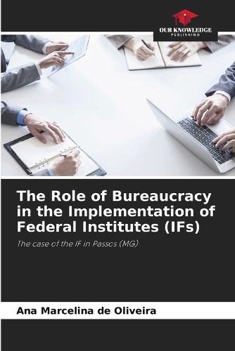 Cover image for The Role of Bureaucracy in the Implementation of Federal Institutes (IFs)