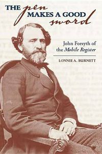 Cover image for The Pen Makes a Good Sword: John Forsyth of the Mobile Register