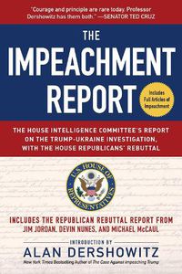 Cover image for The Impeachment Report: The House Intelligence Committee's Report on the Trump-Ukraine Investigation, with the House Republicans' Rebuttal